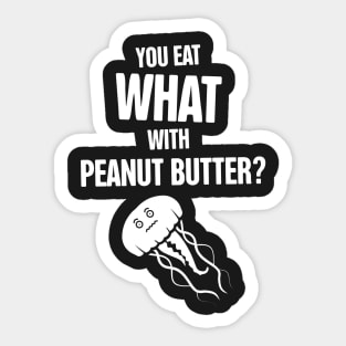 Jellyfish – You Eat WHAT With Peanut Butter? Sticker
